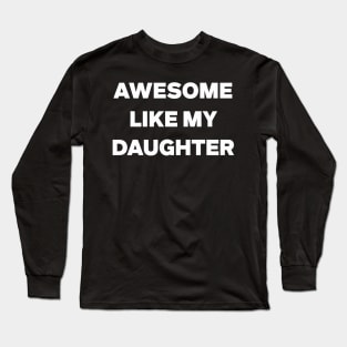 Awesome Like My Daughter Gifts Men Funny Fathers Day Dad Long Sleeve T-Shirt
